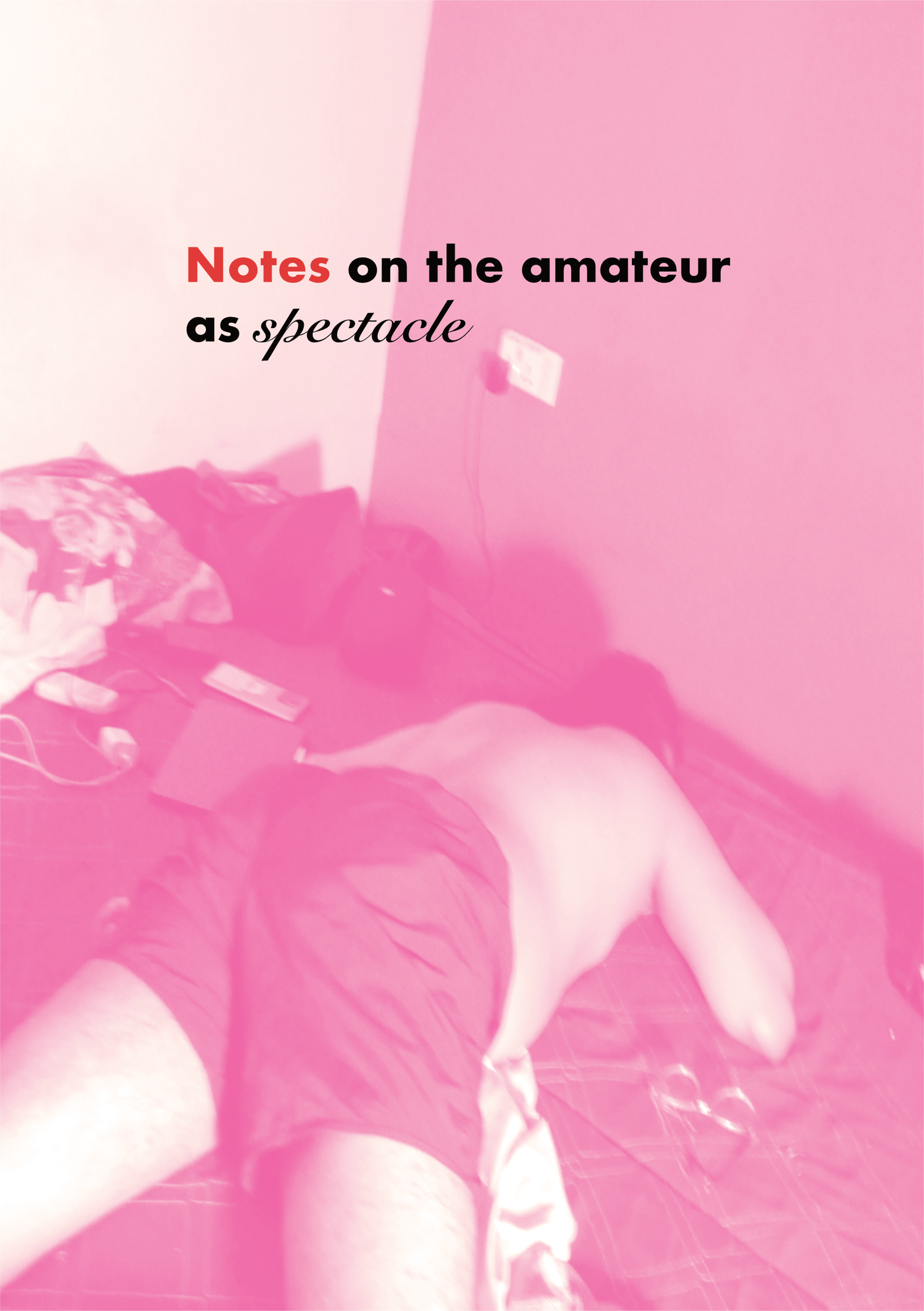 Notes on the amateur as spectacle