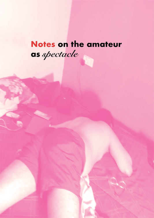 Notes on the amateur as spectacle